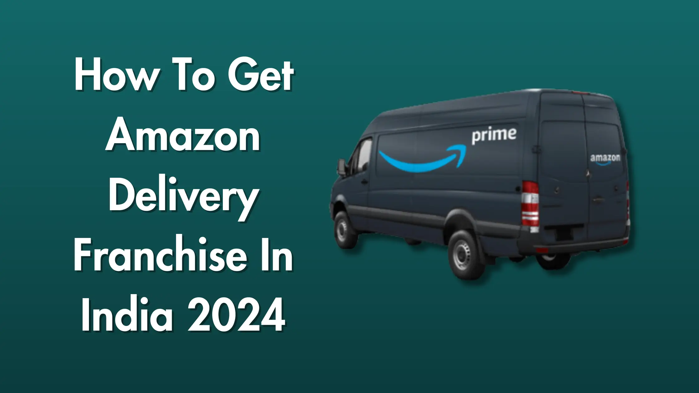 How To Get Amazon Delivery Franchise In India 2024