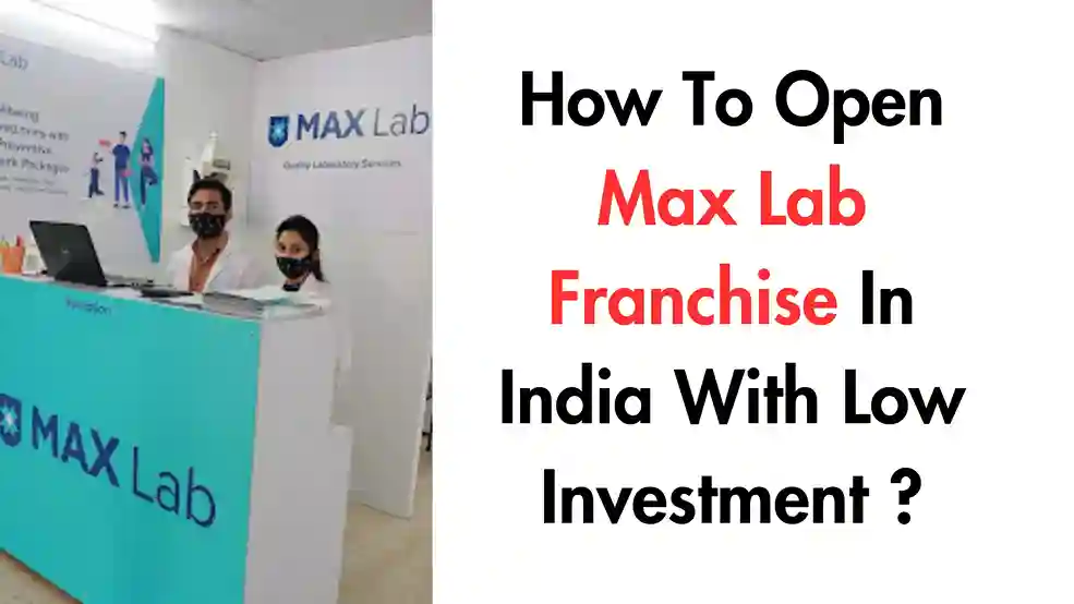How To Open Max Lab Franchise In India With Low Investment